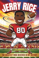 Jerry Rice: The Greatest Wide Receiver in NFL History -An Inspiring Biography for Kids About Hard Work, Big Dreams, and Football Greatness. B0F31DSNNS Book Cover