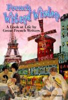 French Wit and Wisdom: A look at Life by Great French Writers 0966184300 Book Cover
