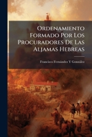 Ordenamiento Formado Por Los Procuradores De Las Aljamas Hebreas: Pertenecientes Al Territorio De Los Estados De Castilla, En La Asamblea Celebrada En Valladolid El Año 1432 1141568543 Book Cover