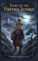 TALES OF THE TIBETAN ZOMBIE: The Classic Folk Cycle of the Golden Corpse B0GQCBCB22 Book Cover