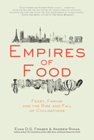 Empires of Food: Feast, Famine, and the Rise and Fall of Civilization 009953472X Book Cover