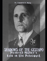 Shadows of The Gestapo: Heinrich Müller's Role in The Holocaust: Secrets of Gestapo chief Heinrich Müller revealed, Nazi Germany's figure, Hei B0CVG548ZD Book Cover