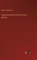 Historical Scenes from the Old Jesuit Missions 3385374774 Book Cover