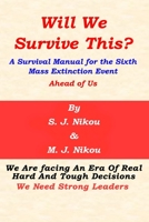 Will We Survive This?: A Survival Manual for the Sixth Mass Extinction Event Ahead of Us 1983278009 Book Cover