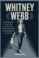 WHITNEY WEBB: Unveiling the Truth The Journey of an Uncompromising Investigative Journalist B0FSXZSGB1 Book Cover