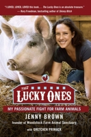 The Lucky Ones: My Passionate Fight for Farm Animals 1583335242 Book Cover