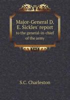 Major-General D. E. Sickles' Report to the General-In-Chief of the Army 551875146X Book Cover