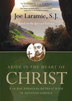 Abide in the Heart of Christ: A 10-Day Personal Retreat with St. Ignatius Loyola 1594718911 Book Cover