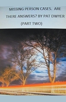 Missing Persons Cases. Are There Answers. Part Two. B0CJXB22QY Book Cover