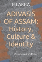 ADIVASIS OF ASSAM: History, Culture & Identity: (A Contemporary History) B0FJ6RY86G Book Cover
