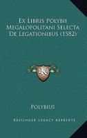 Ex Libris Polybii Megalopolitani Selecta De Legationibus (1582) 1166069672 Book Cover