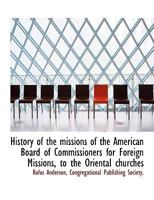 History of the Missions of the American Board of Commissioners for Foreign Missions to the Oriental Churches 1425550754 Book Cover