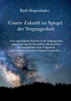 Unsere Zukunft im Spiegel der Vergangenheit: Eine astrologische Zeitreise 3749487073 Book Cover