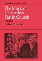 The Music of the English Parish Church: Volume 2 (Cambridge Studies in Music) 0521023378 Book Cover