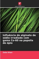Influência do alginato de sódio irradiado com gama Co-60 na papoila do ópio (Portuguese Edition) 6208321751 Book Cover
