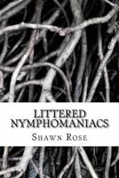 Littered Nymphomaniacs: Poetry for Angels Without Wings 1537585738 Book Cover