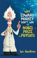 Why Edward Morley Didn't Win the Nobel Prize in Physics 1964810361 Book Cover