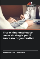 Il coaching ontologico come strategia per il successo organizzativo 6205418789 Book Cover