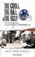 The Good, the Bad, and the Ugly New York Giants: Heart-pounding, Jaw-dropping, and Gut-wrenching Moments from New York Giants History 1600780121 Book Cover