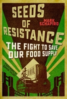 Seeds of Resistance: The Fight to Save Our Food Supply 1510705767 Book Cover