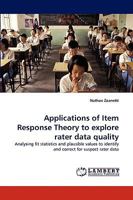 Applications of Item Response Theory to explore rater data quality: Analysing fit statistics and plausible values to identify and correct for suspect rater data 3838355202 Book Cover