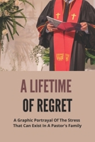 A Lifetime Of Regret: A Graphic Portrayal Of The Stress That Can Exist In A Pastor's Family: Religion-Based Novel B094K1G767 Book Cover