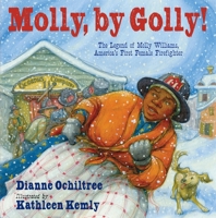 Molly, by Golly!: The Legend of Molly Williams, America's First Female Firefighter 0545859166 Book Cover