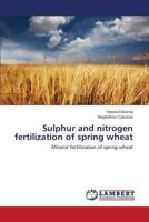 Sulphur and nitrogen fertilization of spring wheat: Mineral fertilization of spring wheat 3659615153 Book Cover