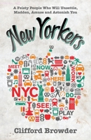 New Yorkers: A Feisty People Who Will Unsettle, Madden, Amuse and Astonish You 1733378200 Book Cover