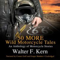 50 More Wild Motorcycle Tales: An Anthology of Motorcycle Stories 1538540878 Book Cover