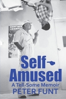 Self-Amused: A Tell-Some Memoir 1737626705 Book Cover