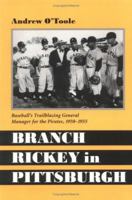 Branch Rickey in Pittsburgh: Baseball's Trailblazing General Manager for the Pirates, 1950-1955 0786408391 Book Cover