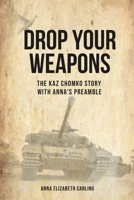 Drop Your Weapons: The Kaz Chomko Story with Anna's Preamble 1312814756 Book Cover
