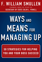Ways and Means for Managing Up: 50 Strategies for Helping You and Your Boss Succeed: 50 Strategies for Helping You and Your Boss Succeed 0071826521 Book Cover