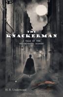 The Knackerman: A Tale of the Whitechapel Ripper 1466950609 Book Cover