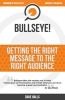 Bullseye!: Getting the RIGHT message to the RIGHT audience 1517268060 Book Cover