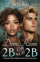 Dorm Room 2B or Not 2B: A BWWM Best Friend's Brother Romance B0F2JL3JYS Book Cover