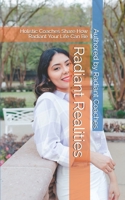 Radiant Realities: Holistic Coaches Share How Radiant Your Life Can Be B091F3MT7H Book Cover