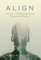 A L I G N: A Guide to a Philosophy-Based Chiropractic Practice 1982258675 Book Cover