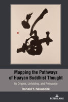 Mapping the Pathways of Huayan Buddhist Thought: Its Origins, Unfolding, and Relevance 1433192349 Book Cover