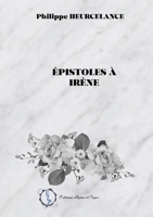 Epistoles à Irène (French Edition) 2377899145 Book Cover