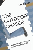 THE OUTDOOR CHASER: HAVING FUN THIS SUMMER, THE OUTDOOR CHASER B096J2VXTL Book Cover