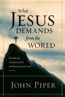 What Jesus Demands from the World 1581348452 Book Cover