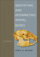 Identifying and Interpreting Animal Bones: A Manual 162349026X Book Cover