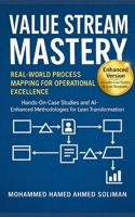 Value Stream Mastery: Real-World Process Mapping for Operational Excellence B0FNJXJP17 Book Cover