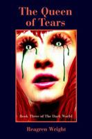 The Queen of Tears: Book Three of The Dark World 0595404375 Book Cover