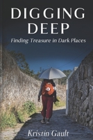 Digging Deep: Finding Treasure in Dark Places 1952385504 Book Cover