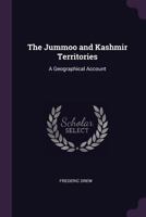 The Jummoo and Kashmir Territories: A Geographical Account 1021754129 Book Cover