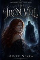 The Iron Veil (The Unmasked Queen) B0H4TN5G3Y Book Cover