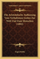 Die Aristotelische Auffassung Vom Verhaltnisse Gottes Zur Welt Und Zum Menschen (1892) 1144882435 Book Cover